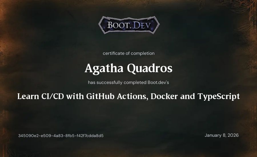 Agatha Quadros's Boot.dev Learn CI/CD with GitHub Actions, Docker and TypeScript certificate