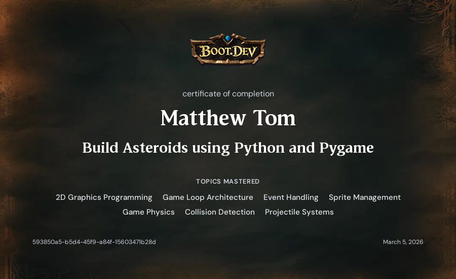 Matthew Tom's Boot.dev Build Asteroids using Python and Pygame certificate