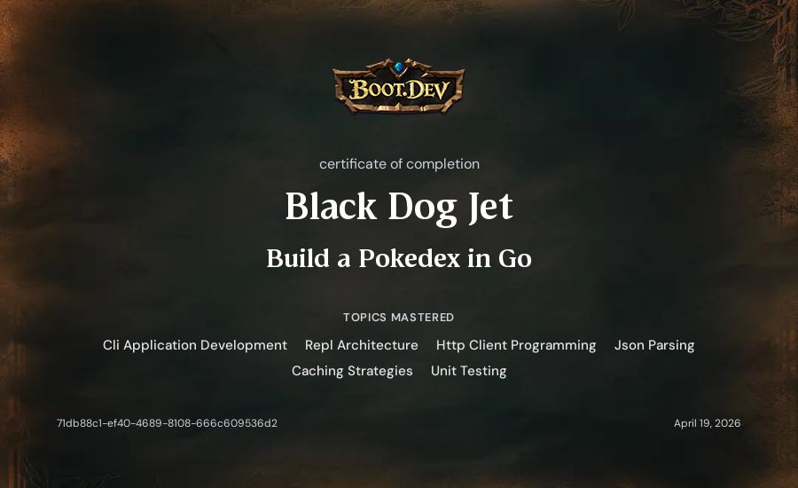 Black Dog Jet's Boot.dev Build a Pokedex in Go certificate