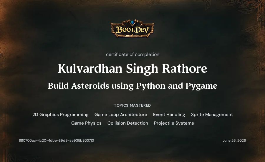 Kulvardhan Singh Rathore's Boot.dev Build Asteroids using Python and Pygame certificate