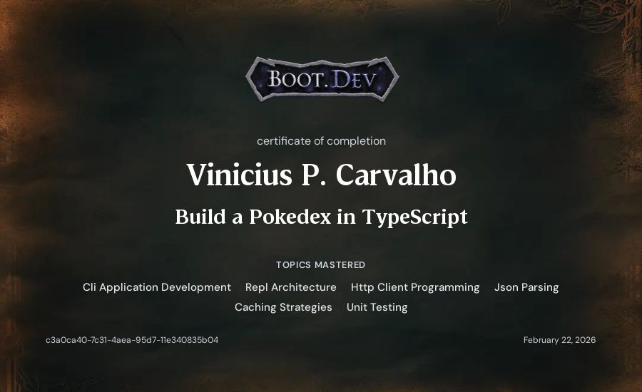 Vinicius P. Carvalho's Boot.dev Build a Pokedex in TypeScript certificate