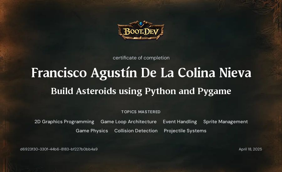 Francisco Agustín De La Colina Nieva's Boot.dev Build Asteroids using Python and Pygame certificate