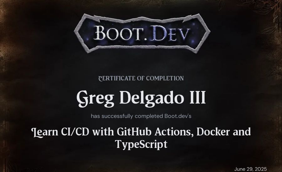 Greg Delgado III's Boot.dev Learn CI/CD with GitHub Actions, Docker and TypeScript certificate