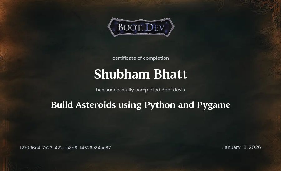 Shubham Bhatt's Boot.dev Build Asteroids using Python and Pygame certificate